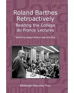 Roland Barthes Retroactively: Reading the College de France Lectures