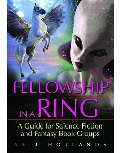 Fellowship in a Ring: A Guide for Science Fiction and Fantasy Book Groups