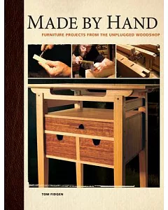 Made By Hand: Furniture Projects From The Unplugged Woodshop