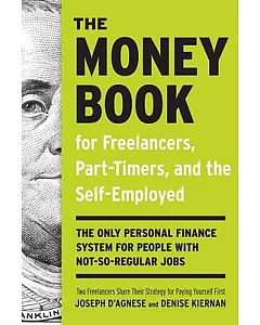 The Money Book For Freelancers, Part-Timers, And The Self- Employed: The Only Personal Finance System for People With Not- So Re