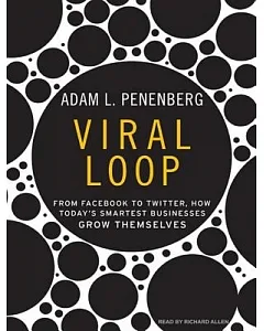 Viral Loop: From Facebook to Twitter, How Today’s Smartest Businesses Grow Themselves