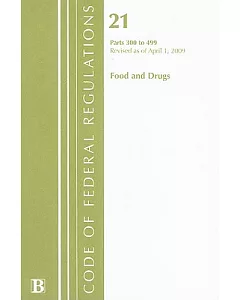 Code of Federal Regulations 21 2009 Food and Drugs: Parts 300 to 499 : Food and Drugs, Revised as of April 1, 2009