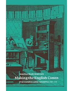 Making the English Canon: Print-capitalism and the Cultural Past, 1700-1770