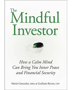 The Mindful Investor: How a Calm Mind Can Bring You Inner Peace and Financial Security