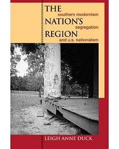 The Nation’s Region: Southern Modernism, Segregation, and U.S. Nationalism