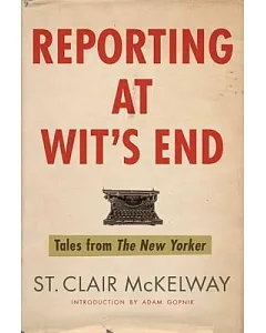Reporting at Wit’s End: Tales from the New Yorker