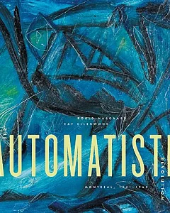 The Automatiste Revolution: Montreal, 1941-1960