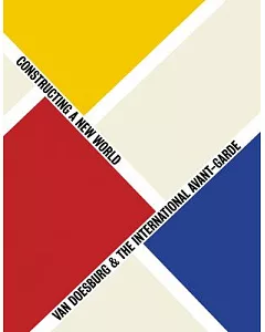 Van Doesburg & The International Avant-Garde: Constructing a New World