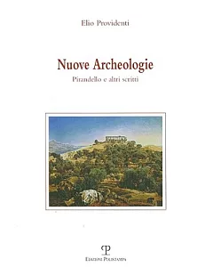 Nuove Archeologie: Pirandello E Altri Scritti