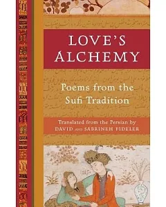Love’s Alchemy: Poems from the Sufi Tradition