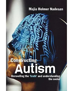 Constructing Autism: Unravelling The ’truth’ And Understanding The Social