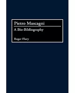 Pietro Mascagni: A Bio-Bibliography
