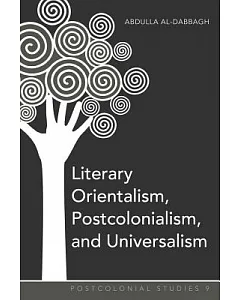 Literary Orientalism, Postcolonialism, and Universalism