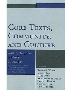 Core Texts, Community, and Culture: Working Together for Liberal Education: Selected Papers From the Tenth Annual Conference of