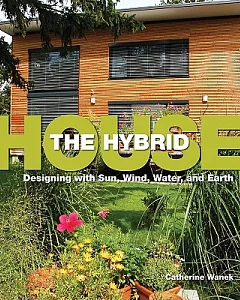 The Hybrid House: Designing With Sun, Wind, Water, and Earth
