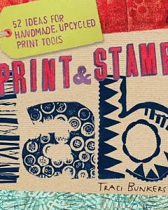 Print & Stamp Lab: 52 Ideas for Handmade, Upcycled Print Tools