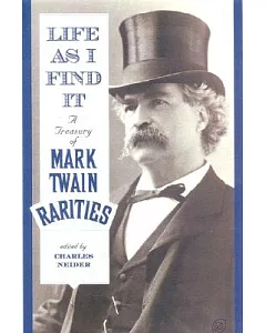 Life As I Find It: A Treasury of mark Twain Rarities