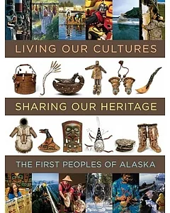 Living Our Cultures, Sharing Our Heritage: The First Peoples of Alaska