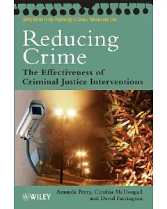 Reducing Crime: The effectiveness of Criminal Justice Interventions