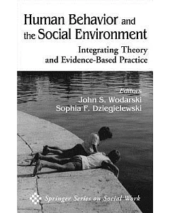 Human Behavior and the Social Environment: Integrating Theory and Evidence-based Practice