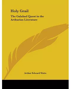 The Holy Grail: The Galahad Quest in arthurian Literature