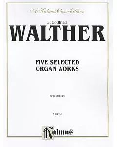 Five Selected Organ Works: For Organ: Kalmus Classic Edition
