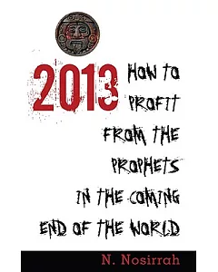 2013: How to Profit from the Prophets in the Coming End of the World