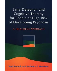 Early Detection and Cognitive Therapy for People at High Risk of Developing Psychosis: A Treatment Approach