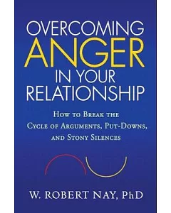 Overcoming Anger in Your Relationship: How to Break the Cycle of Arguments, Put-Downs, and Stony Silences