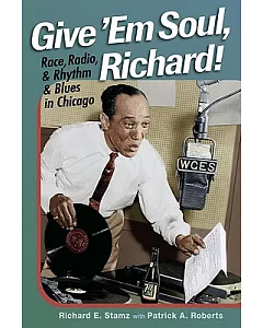 Give ’em Soul, Richard!: Race, Radio, and Rhythm and Blues in Chicago