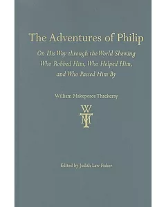 The Adventures of Philip: On His Way Through the World Shewing Who Robbed Him, Who Helped Him, and Who Passed Him by