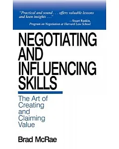 Negotiating and Influencing Skills: The Art of Creating and Claiming Value