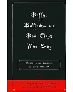 Buffy, Ballads, and Bad Guys Who Sing: Music in the Worlds of Joss Whedon