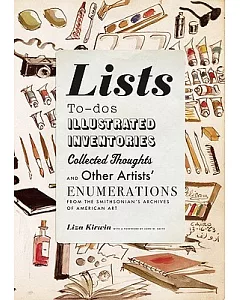 Lists: To-Dos, Illustrated Inventories, Collected Thoughts and Other Artists’ Enumerations from the Smithsonian’s Archives of Am