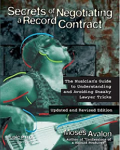 Secrets of Negotiating a Record Contract: The Musician’s Guide to Understanding and Avoiding Sneaky Lawyer Tricks