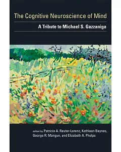 The Cognitive Neuroscience of Mind: A Tribute to Michael S. Gazzaniga