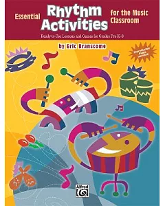 Essential Rhythm Activities for the Music Classroom: Ready-to-use Lessons and Games for Grades Pre-k-8