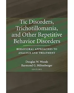 Tic Disorders, Trichotillomania, And Other Repetitive Behavior Disorders: Behavioral Approaches to Analysis And Treatment