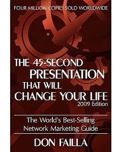 The 45 Second Presentation That Will Change Your Life: The World’s Best-selling Network Marketing Guide