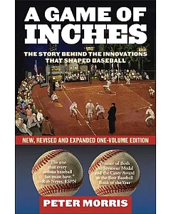 A Game of Inches: The StoRies Behind the Innovations That Shaped Baseball