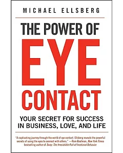 The Power of Eye Contact: Your Secret for Success in Business, Love, and Life