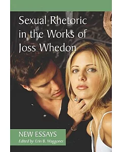 Sexual Rhetoric in the Works of Joss Whedon: New Essays
