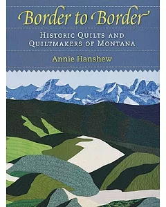 Border to Border: Historic Quilts & Quiltmakers of Montana