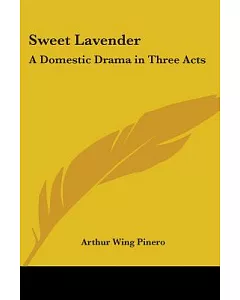 Sweet Lavender a Domestic Drama in Three Acts