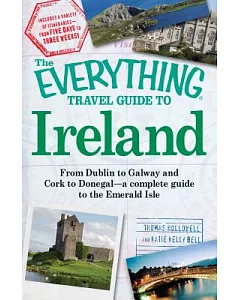 The Everything Travel Guide to Ireland: From Dublin to Galway and Cork to Donegal - a Complete Guide to the Emerald Isle