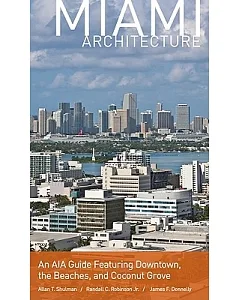 Miami Architecture: An AIA Guide Featuring Downtown, the Beaches, and Coconut Grove