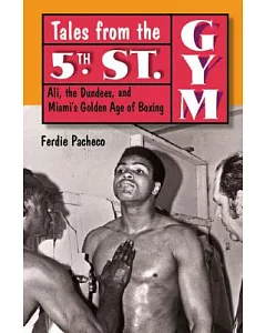 Tales from the 5th Street Gym: Ali, the dundees, and Miami’s Golden Age of Boxing