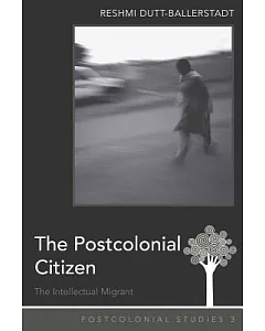 The Postcolonial Citizen: The Intellectual Migrant