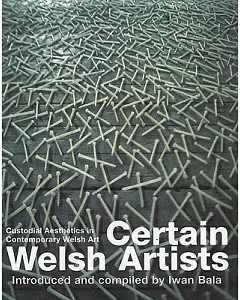 Certain Welsh Artists: Custodial Aesthetics in Contemporary Welsh Art