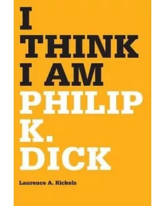I Think I Am: Philip K. Dick